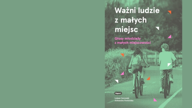 Ważni ludzie z małych miejsc. Głosy młodzieży z małych miejscowości
